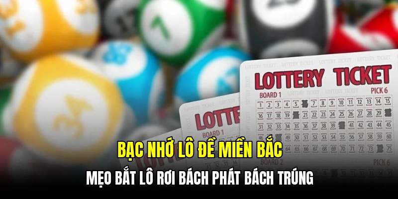 Bạc nhớ lô đề miền bắc - Mẹo bắt lô rơi bách phát bách trúng