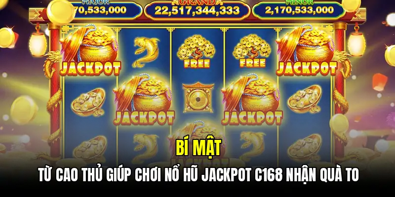 Bí mật từ cao thủ giúp chơi nổ hũ jackpot C168 nhận quà to