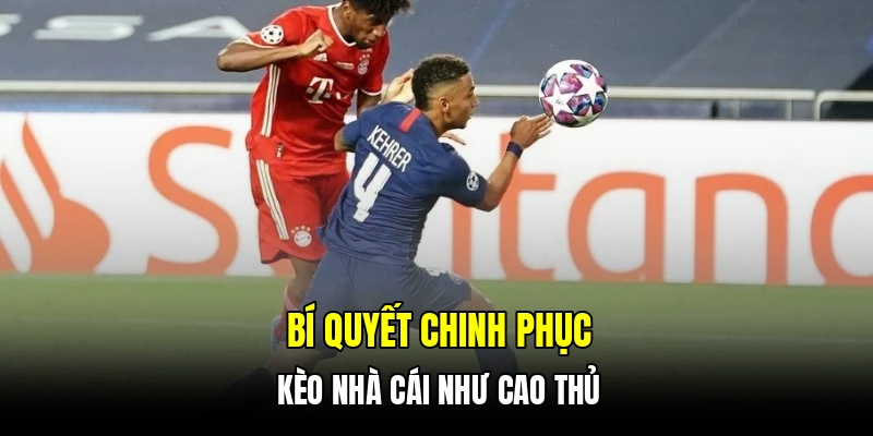 Bí quyết chinh phục kèo nhà cái như cao thủ