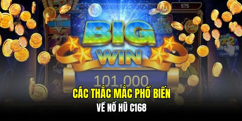 Các thắc mắc phổ biến về nổ hũ C168
