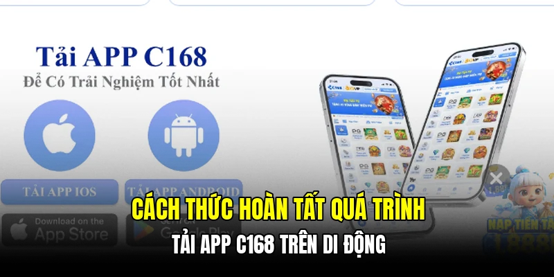 Cách thức hoàn tất quá trình tải app C168 trên di động