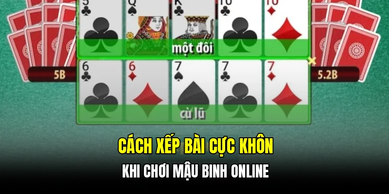 Cách xếp bài cực khôn khi chơi mậu binh online