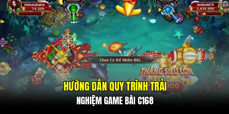 Hướng dẫn quy trình trải nghiệm game bài C168