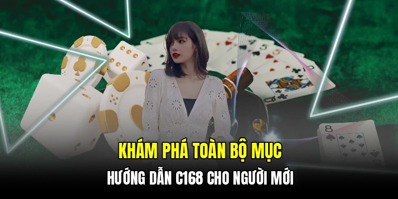 Khám phá toàn bộ mục hướng dẫn C168 cho người mới
