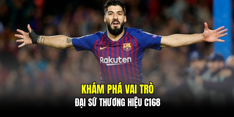 Khám phá vai trò đại sứ thương hiệu C168