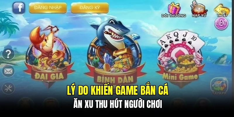 Lý do khiến game bắn cá ăn xu thu hút người chơi