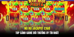 Nổ hũ jackpot C168 - Top sảnh game đổi thưởng uy tín nhất