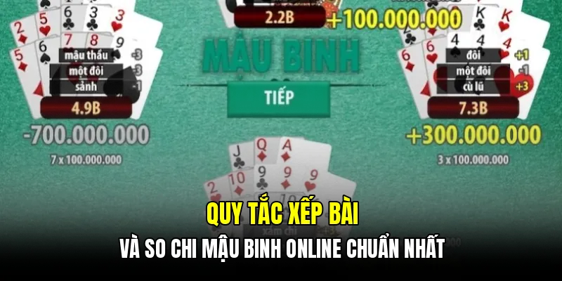 Quy tắc xếp bài và so chi mậu binh online chuẩn nhất