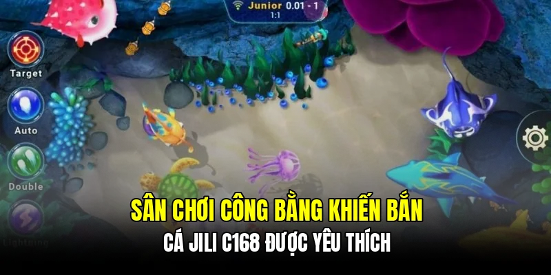 Sân chơi công bằng khiến bắn cá Jili C168 được yêu thích